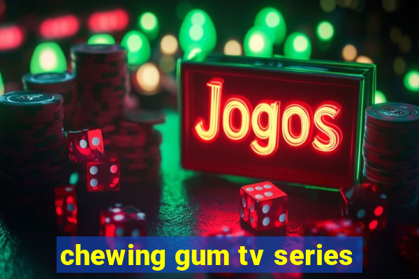 chewing gum tv series